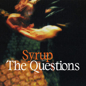 The Questions , Syrup