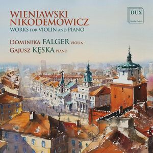 Wieniawski & Nikodemowicz: Works for Violin & Piano , Dominika Falger