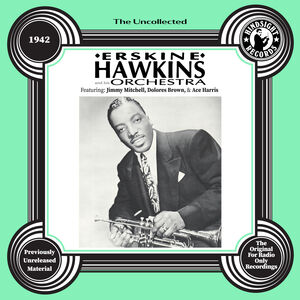 The Uncollected: Erskine Hawkins and His Orchestra - 1942