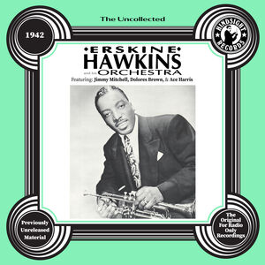 The Uncollected: Erskine Hawkins and His Orchestra - 1942 , Erskine Hawkins