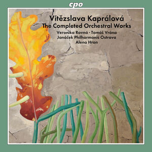 Kapralova: The Completed Orchestral Works , Janacek Philharmonic Ostrava