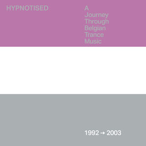 Hypnotised: A Journey Through Belgian Trance Music (1992-2003)