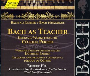 Bach As Teacher: Keyboard Works Kothen Period , J.S. Bach