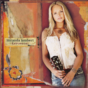 Kerosene , Miranda Lambert