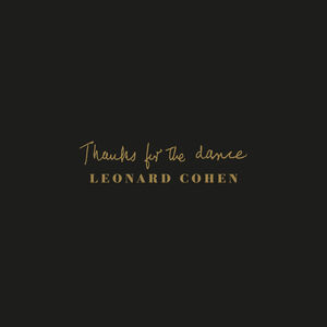 Thanks For The Dance , Leonard Cohen