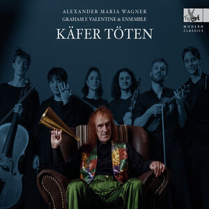 Kafer toten - Lieder Cycle by Alexander Maria Wagner (b. 1995) , Graham F. Valentine