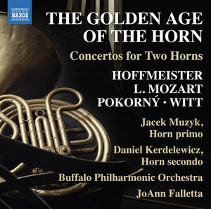 The Golden Age of the Horn - Concertos for Two Horns , Buffalo Philharmonic Orchestra