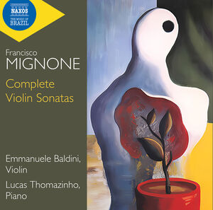 Mignone: Complete Violin Sonatas , Emmanuele Baldini