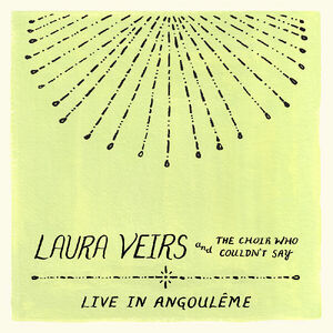 Laura Veirs and the Choir Who Couldn't Say (Live in Angouleme) , Laura Veirs