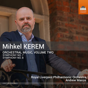 Mihkel Kerem: Orchestral Music, Vol. 2 , Royal Liverpool Philharmonic Orchestra