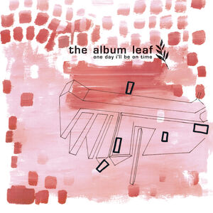 One Day I'Ll Be on Time (25th Anniversary) , The Album Leaf