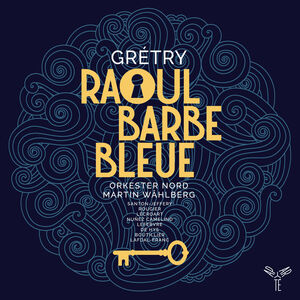 Gretry: Raoul Barbe-Bleue