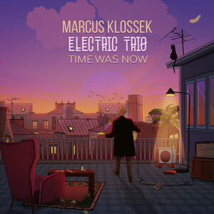 Time Was Now , Marcus Klossek Electric Trio