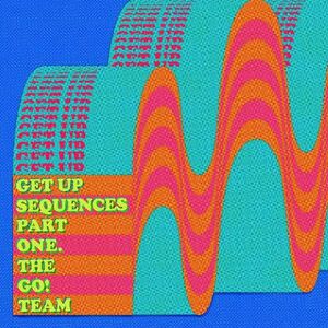 Get Up Sequences Part One , The Go! Team