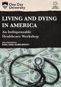 One Day University: Living and Dying in America: An Indispensable Healthcare Workshop