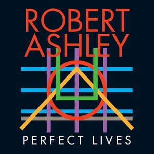Perfect Lives (Opera for TV) , Robert Ashley