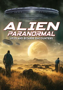 Alien Paranormal: UFOs And Bizarre Encounters