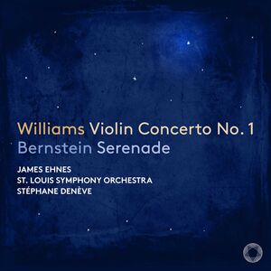 Williams: Violin Concerto No. 1; Bernstein: Serenade , James Ehnes
