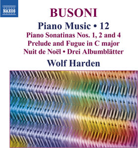 Busoni: Piano Music, Vol. 12 Piano Sonatinas Nos. 1, 2 and 4 - Prelude and Fugue in C major , Wolf Harden