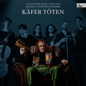 Kafer toten - Lieder Cycle by Alexander Maria Wagner (b. 1995) - Special Edition Vinyl , Graham F. Valentine