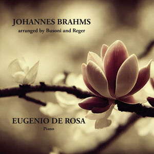 Brahms: Arranged by Busoni & Reger , Johannes Brahms
