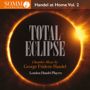 Total Eclipse - Handel at Home Vol. 2 , London Handel Players