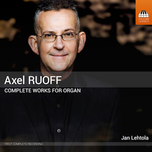 Axel Ruoff: Complete Works for Organ, Vol. 1-5 , Jan Lehtola