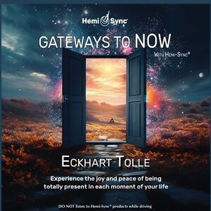 Gateways To Now With Hemi-sync , Eckhart Tolle