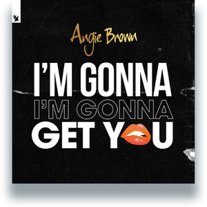 I'm Gonna Get You , Angie Brown