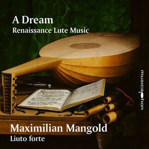 A Dream Renaissance Lute Music , Maximilian Mangold