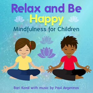 Relax And Be Happy: Mindfulness For Children (And Teachers And Parents)