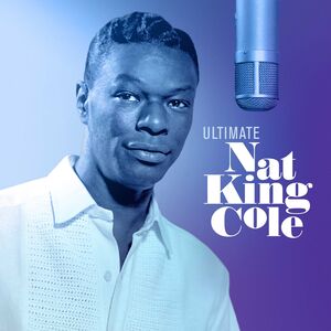 Ultimate Nat King Cole , Nat King Cole