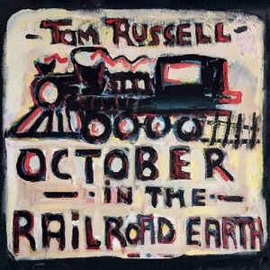 October In The Railroad Earth , Tom Russell