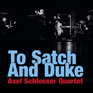 To Satch & Duke , Axel Schlosser Quartet