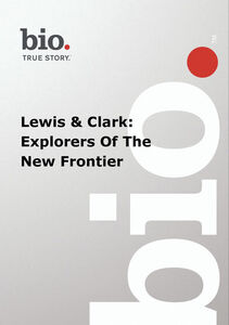 Biography - Biography Lewis & Clark: Explorers Of