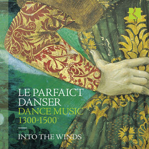 Le Parfaict Danser - Dance Music, 1300-1500 , Into the Winds
