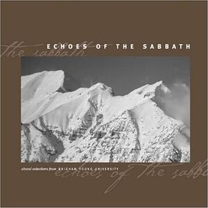 Echoes of the Sabbath , Byu Choirs