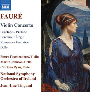 Faure: Violin Concerto; Penelope; Prelude; Berceuse; Elegie; Romance; Fantaisie; Dolly , Pierre Fouchenneret