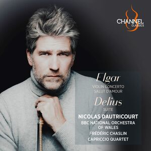 Elgar: Violin Concerto; Salut d'Amour; Delius: Suite , Nicolas Dautricourt