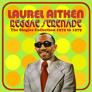 Reggae Serenade: The 70s Singles Collection [Import] , Laurel Aitken