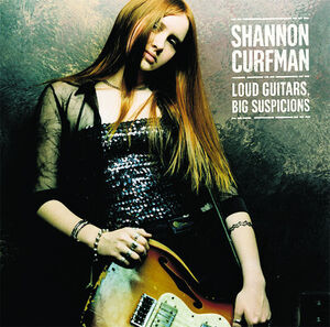 Loud Guitars Big Suspicions , Shannon Curfman
