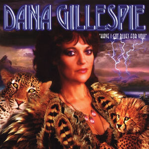 Have I Got Blues for You , Dana Gillespie