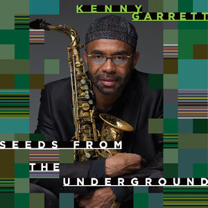 Seeds from the Underground , Kenny Garrett