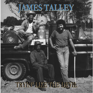Tryin' Like The Devil 1976-2016 , James Talley