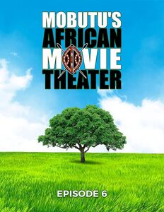 Mobutu's African Movie Theater: Episode 6