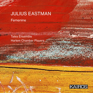 Julius Eastman: Femenine , Talea Ensemble & Harlem Chamber Players