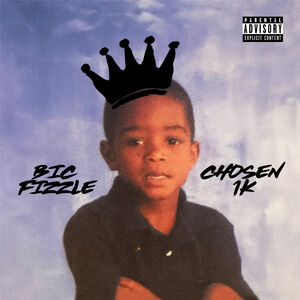 Chosen 1K , Bic Fizzle