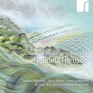 Lonely Landscape - Chamber Music & Song by Pamela Harrison , James Gilchrist