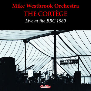 The Cortege Live At The BBC 1980 , Mike Westbrook