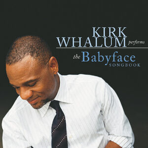 The Babyface Songbook , Kirk Whalum